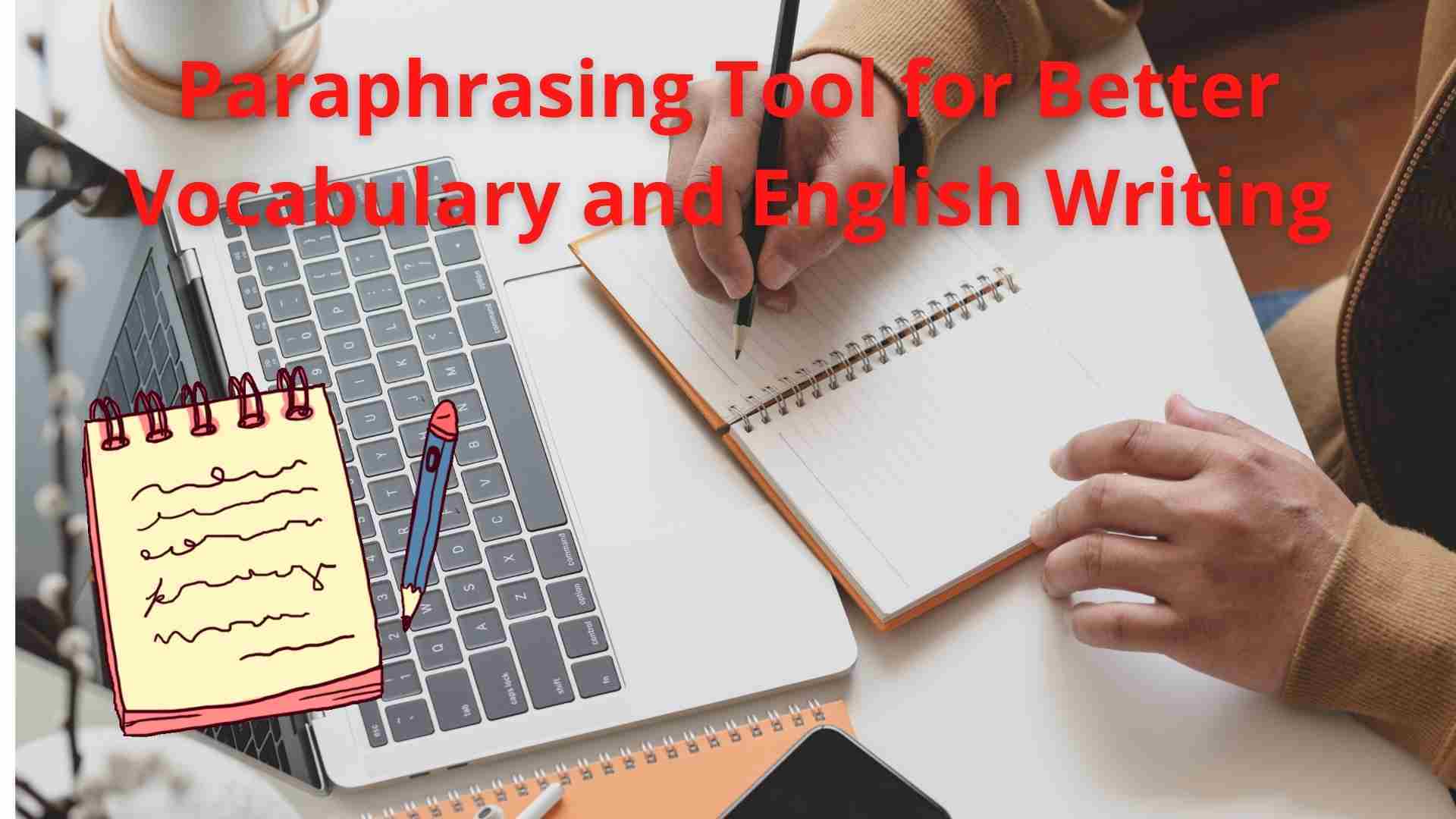 for article writers, the on-line Paraphrasing Tool for Improved Vocabulary and English Writing