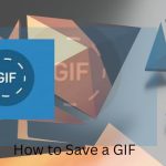 How to Save a GIF: A Simple Learning Guide for GIF Imaging